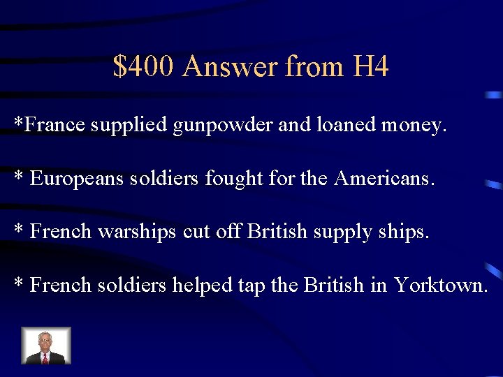 $400 Answer from H 4 *France supplied gunpowder and loaned money. * Europeans soldiers