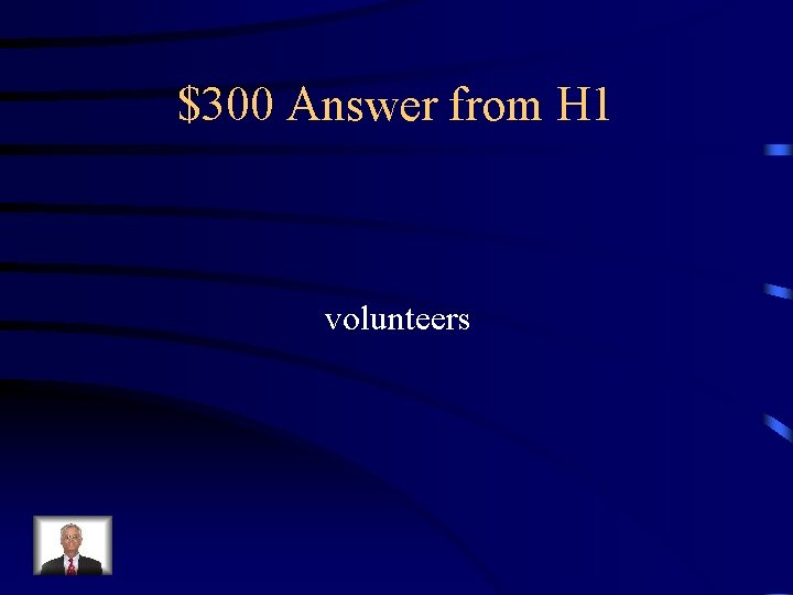 $300 Answer from H 1 volunteers 