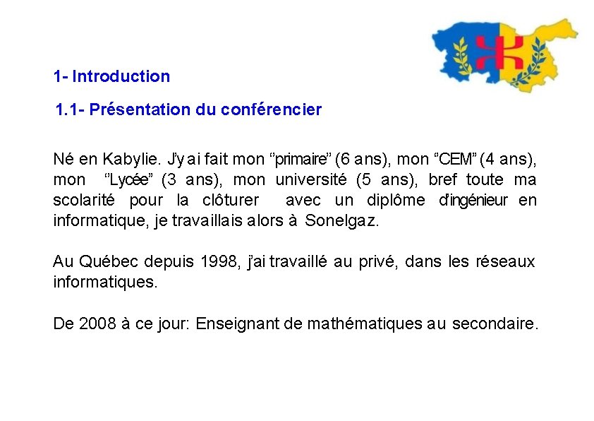 1 - Introduction 1. 1 - Présentation du conférencier Né en Kabylie. J’y ai