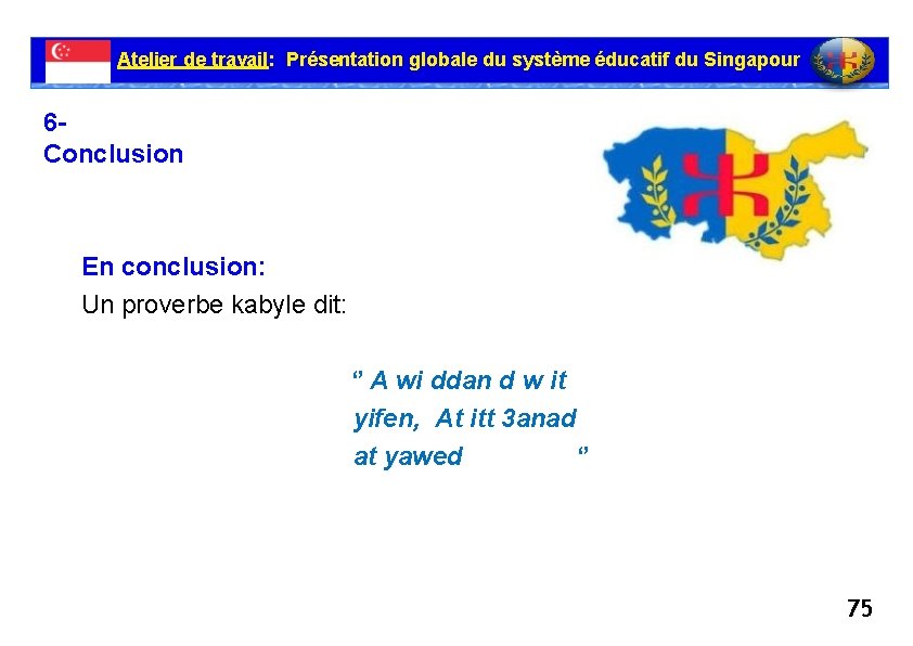 Atelier de travail: Présentation globale du système éducatif du Singapour 6 Conclusion En conclusion: