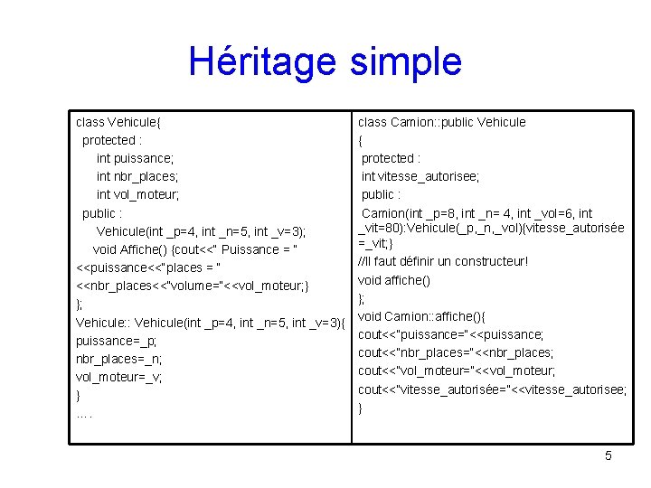 Héritage simple class Vehicule{ protected : int puissance; int nbr_places; int vol_moteur; public :
