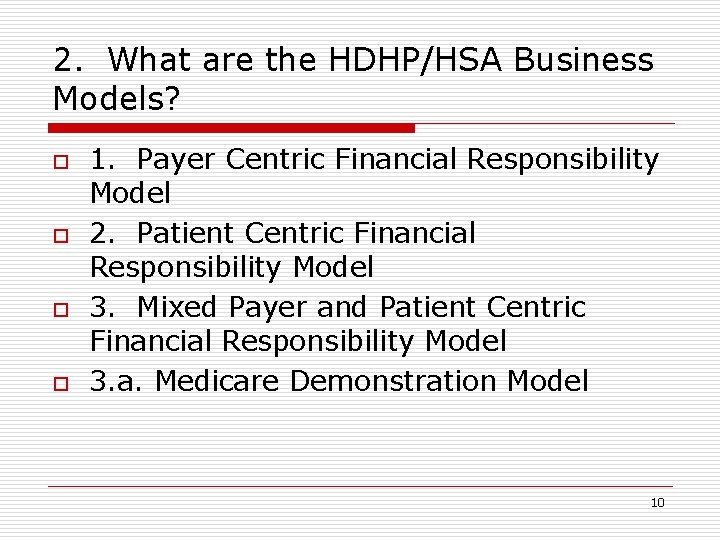 2. What are the HDHP/HSA Business Models? o o 1. Payer Centric Financial Responsibility