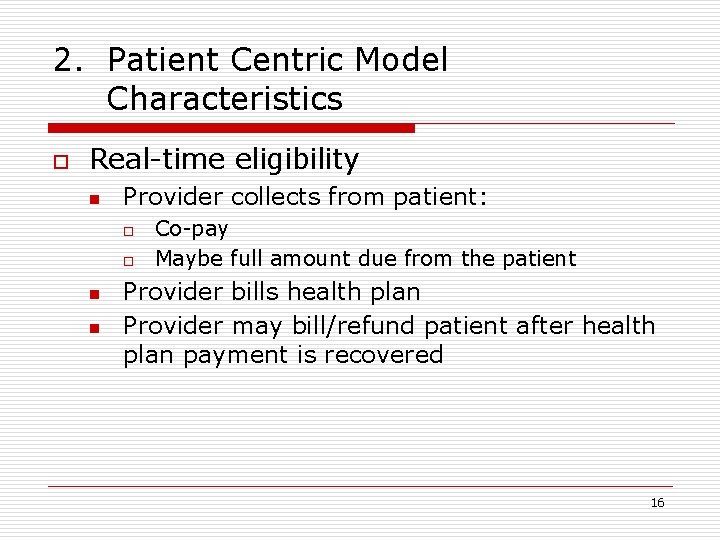 2. Patient Centric Model Characteristics o Real-time eligibility n Provider collects from patient: o