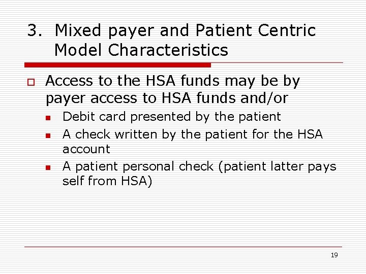 3. Mixed payer and Patient Centric Model Characteristics o Access to the HSA funds