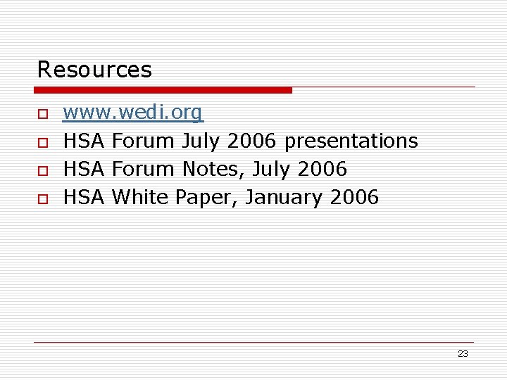 Resources o o www. wedi. org HSA Forum July 2006 presentations HSA Forum Notes,