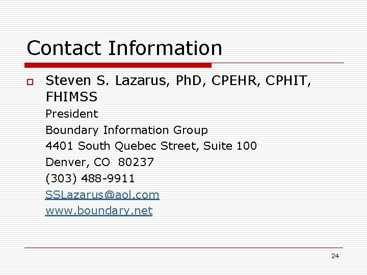 Contact Information o Steven S. Lazarus, Ph. D, CPEHR, CPHIT, FHIMSS President Boundary Information