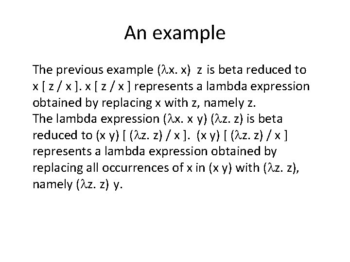 An example The previous example ( x. x) z is beta reduced to x An example The previous example ( x. x) z is beta reduced to x
