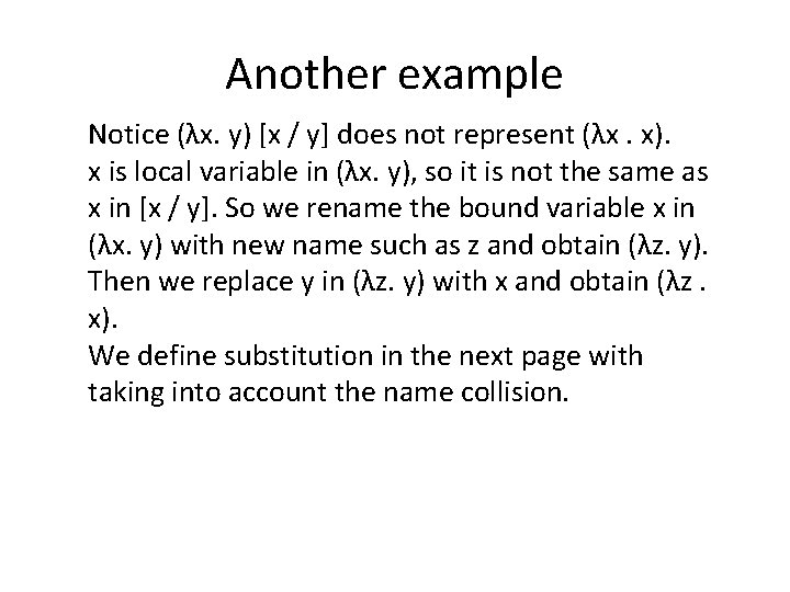 Another example Notice (λx. y) [x / y] does not represent (λx. x). x