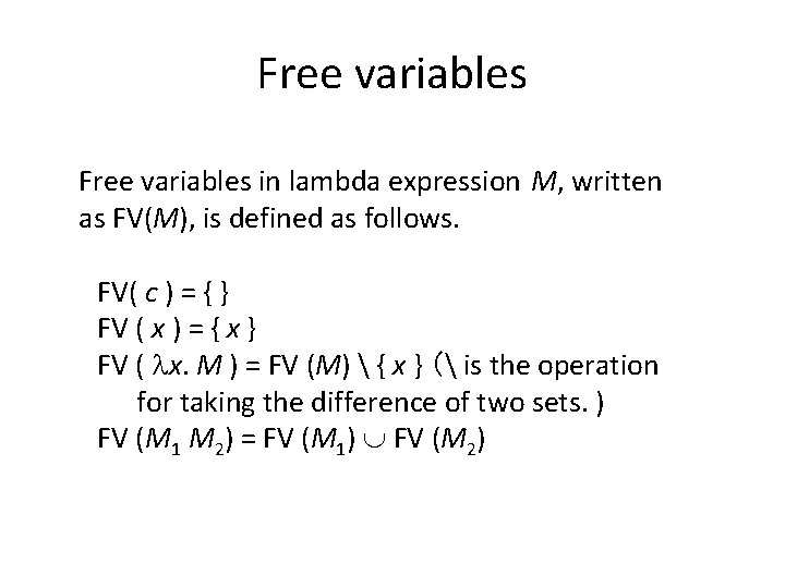 Free variables in lambda expression M, written as FV(M), is defined as follows. FV( Free variables in lambda expression M, written as FV(M), is defined as follows. FV(