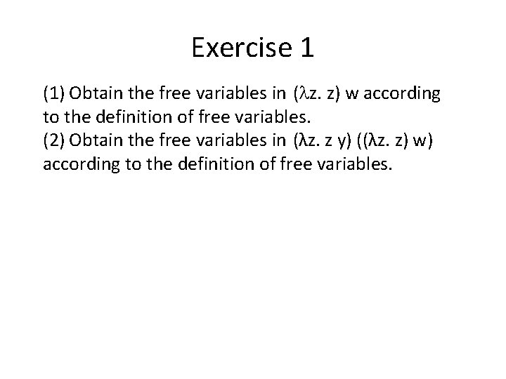 Exercise 1 (1) Obtain the free variables in ( z. z) w according to Exercise 1 (1) Obtain the free variables in ( z. z) w according to