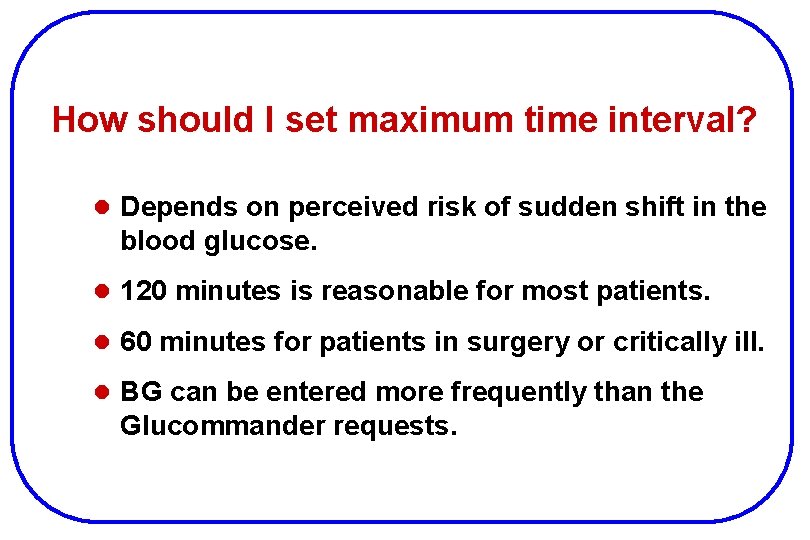 How should I set maximum time interval? l Depends on perceived risk of sudden