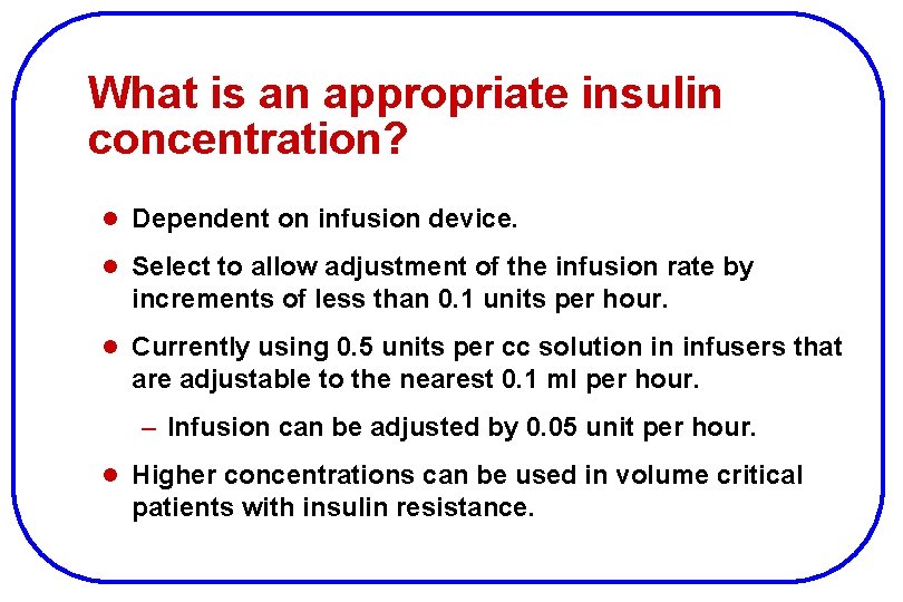 What is an appropriate insulin concentration? l Dependent on infusion device. l Select to