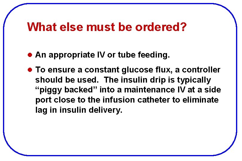 What else must be ordered? l An appropriate IV or tube feeding. l To
