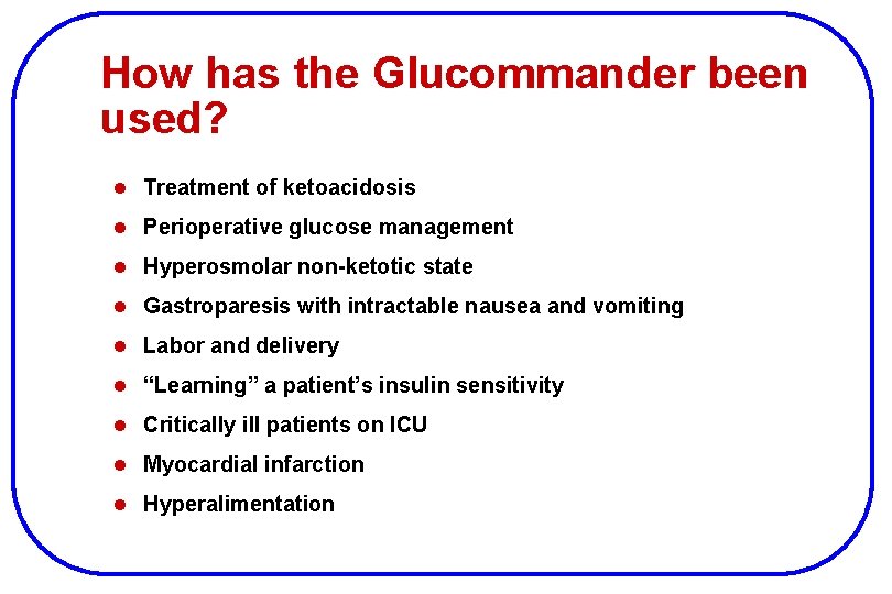 How has the Glucommander been used? l Treatment of ketoacidosis l Perioperative glucose management