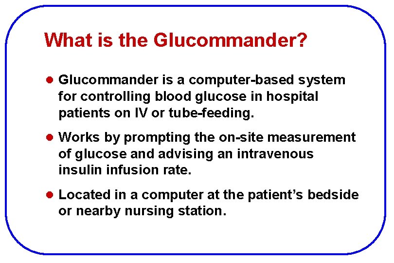 What is the Glucommander? l Glucommander is a computer-based system for controlling blood glucose