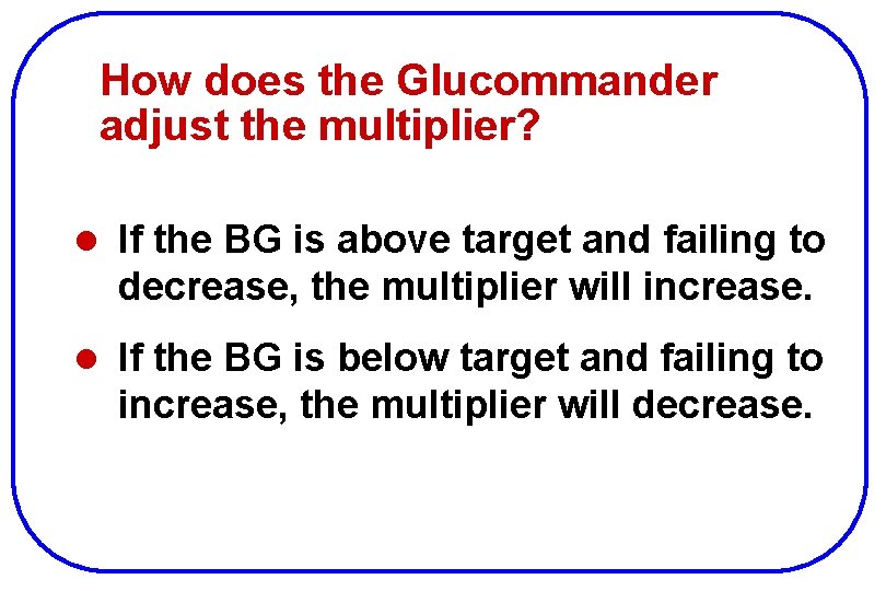 How does the Glucommander adjust the multiplier? l If the BG is above target