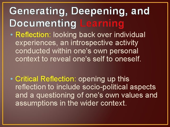 Generating, Deepening, and Documenting Learning • Reflection: looking back over individual experiences, an introspective