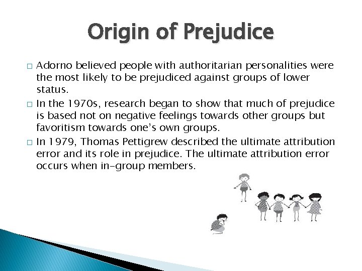 Origin of Prejudice � � � Adorno believed people with authoritarian personalities were the