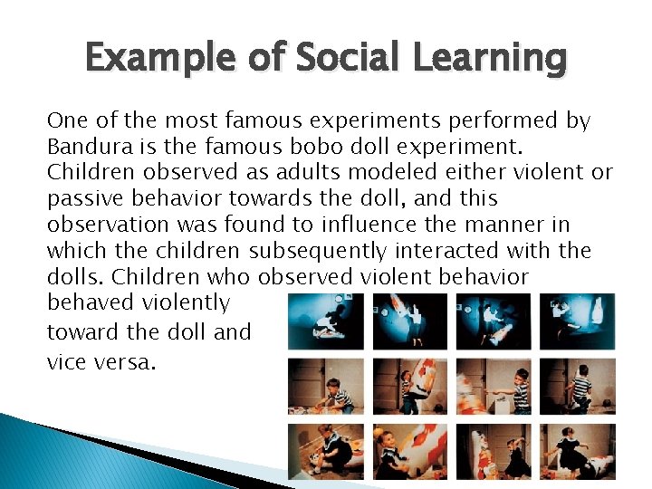 Example of Social Learning One of the most famous experiments performed by Bandura is