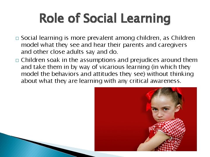 Role of Social Learning � � Social learning is more prevalent among children, as