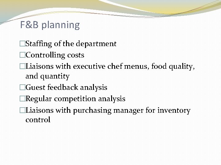 F&B planning �Staffing of the department �Controlling costs �Liaisons with executive chef menus, food