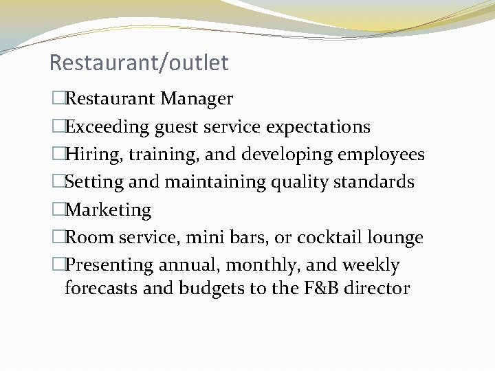 Restaurant/outlet �Restaurant Manager �Exceeding guest service expectations �Hiring, training, and developing employees �Setting and
