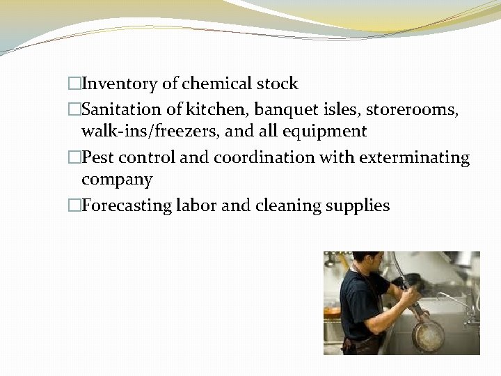 �Inventory of chemical stock �Sanitation of kitchen, banquet isles, storerooms, walk-ins/freezers, and all equipment