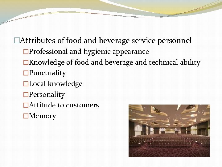 �Attributes of food and beverage service personnel �Professional and hygienic appearance �Knowledge of food