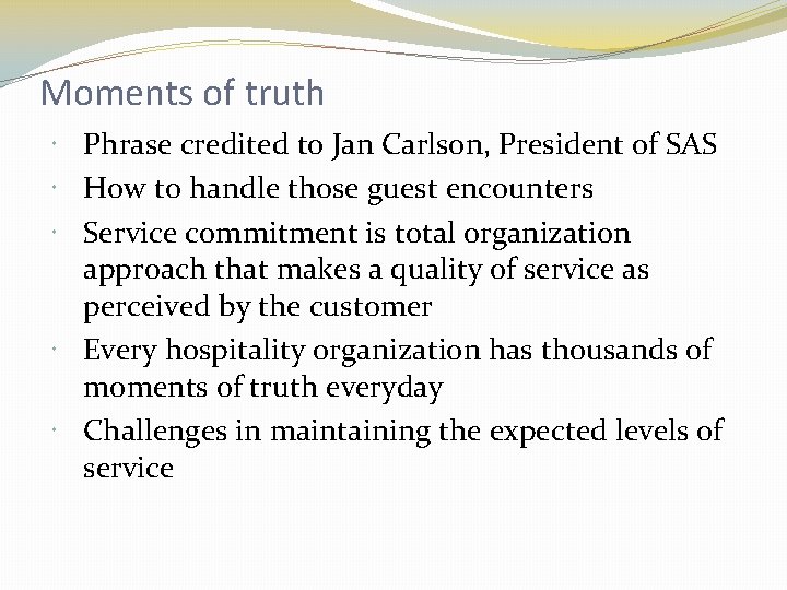 Moments of truth Phrase credited to Jan Carlson, President of SAS How to handle