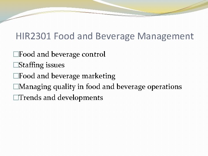 HIR 2301 Food and Beverage Management �Food and beverage control �Staffing issues �Food and