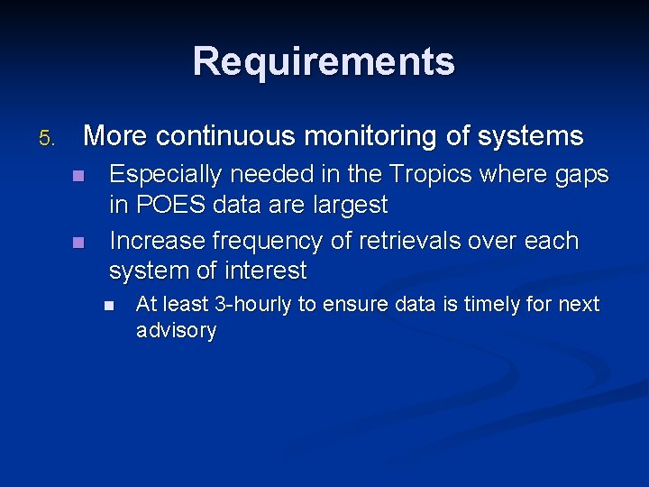 Requirements 5. More continuous monitoring of systems n n Especially needed in the Tropics