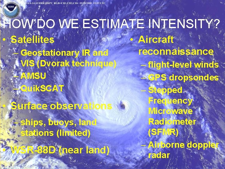 HOW DO WE ESTIMATE INTENSITY? • Satellites – Geostationary IR and VIS (Dvorak technique)