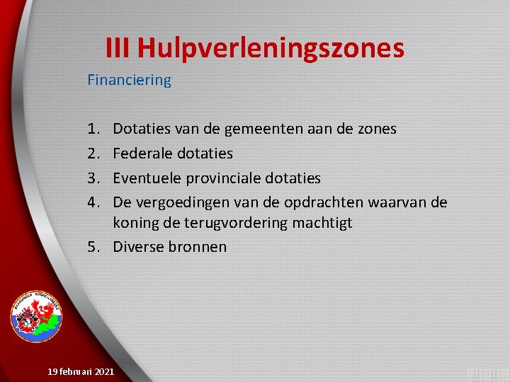 III Hulpverleningszones Financiering 1. 2. 3. 4. Dotaties van de gemeenten aan de zones