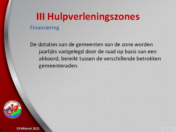 III Hulpverleningszones Financiering De dotaties van de gemeenten van de zone worden jaarlijks vastgelegd