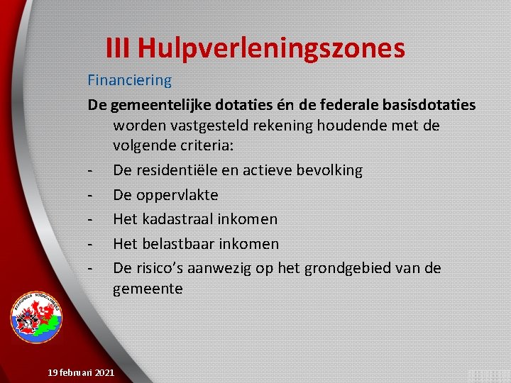 III Hulpverleningszones Financiering De gemeentelijke dotaties én de federale basisdotaties worden vastgesteld rekening houdende