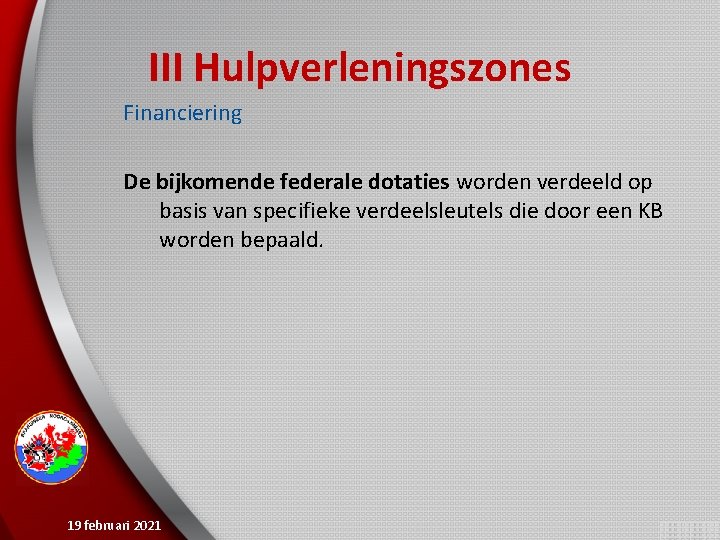 III Hulpverleningszones Financiering De bijkomende federale dotaties worden verdeeld op basis van specifieke verdeelsleutels
