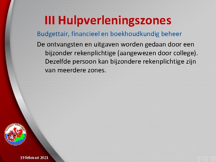 III Hulpverleningszones Budgettair, financieel en boekhoudkundig beheer De ontvangsten en uitgaven worden gedaan door