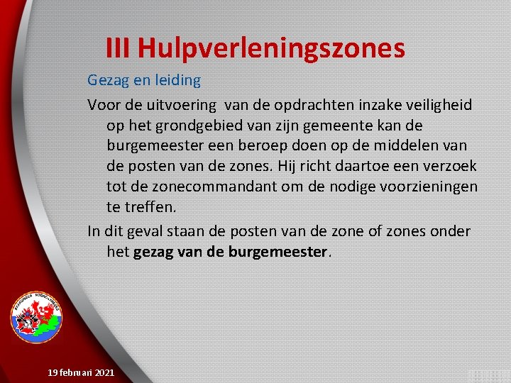 III Hulpverleningszones Gezag en leiding Voor de uitvoering van de opdrachten inzake veiligheid op