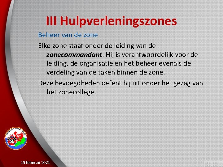 III Hulpverleningszones Beheer van de zone Elke zone staat onder de leiding van de