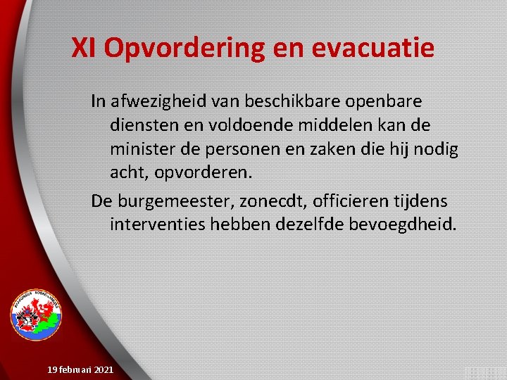 XI Opvordering en evacuatie In afwezigheid van beschikbare openbare diensten en voldoende middelen kan