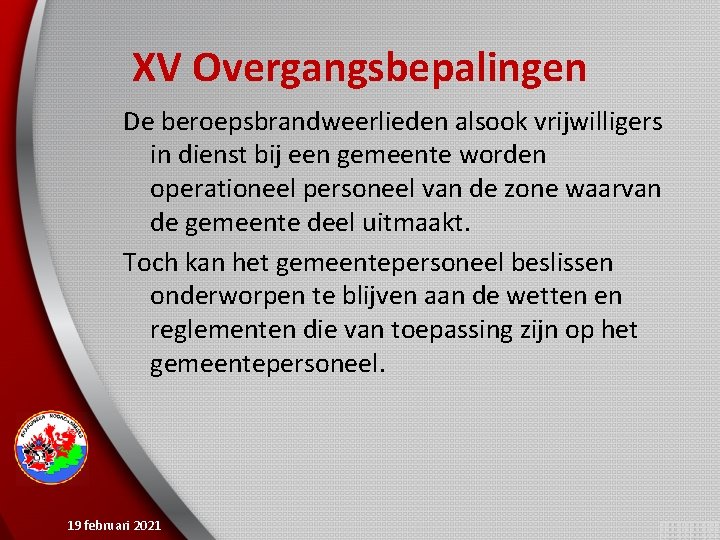 XV Overgangsbepalingen De beroepsbrandweerlieden alsook vrijwilligers in dienst bij een gemeente worden operationeel personeel