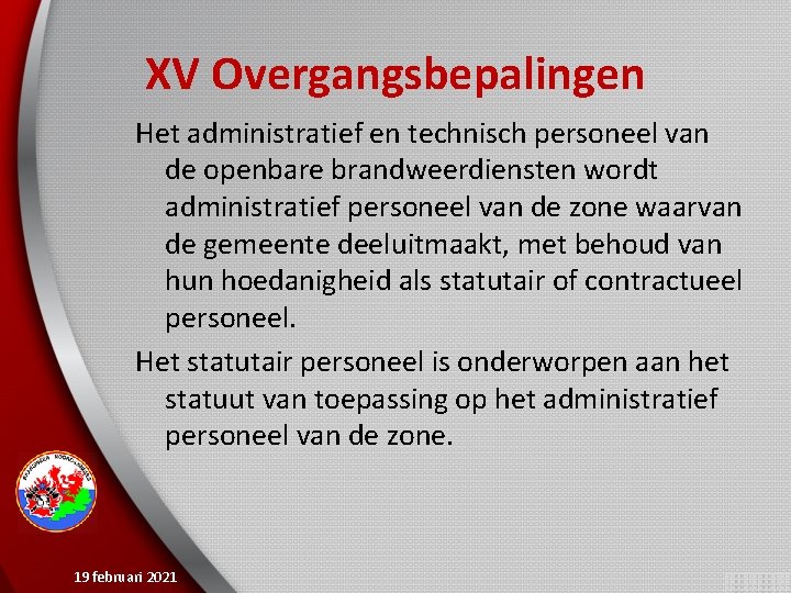 XV Overgangsbepalingen Het administratief en technisch personeel van de openbare brandweerdiensten wordt administratief personeel