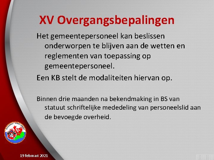 XV Overgangsbepalingen Het gemeentepersoneel kan beslissen onderworpen te blijven aan de wetten en reglementen