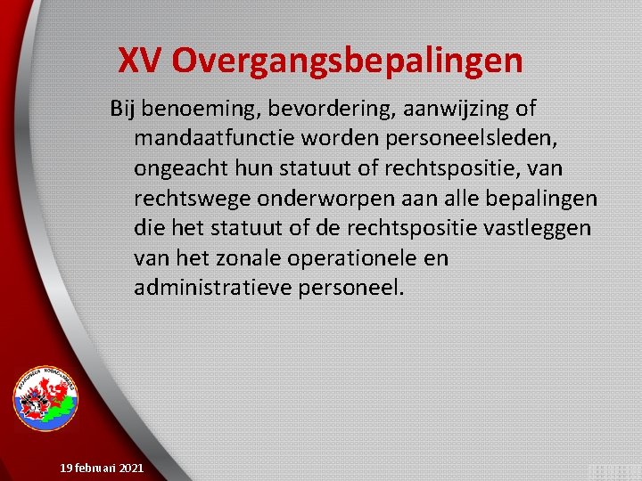 XV Overgangsbepalingen Bij benoeming, bevordering, aanwijzing of mandaatfunctie worden personeelsleden, ongeacht hun statuut of