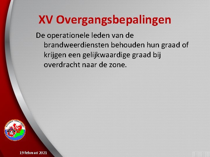 XV Overgangsbepalingen De operationele leden van de brandweerdiensten behouden hun graad of krijgen een