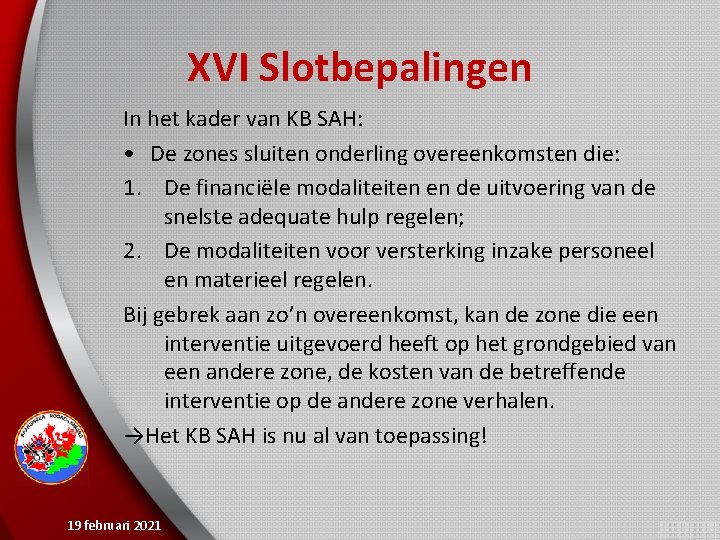 XVI Slotbepalingen In het kader van KB SAH: • De zones sluiten onderling overeenkomsten