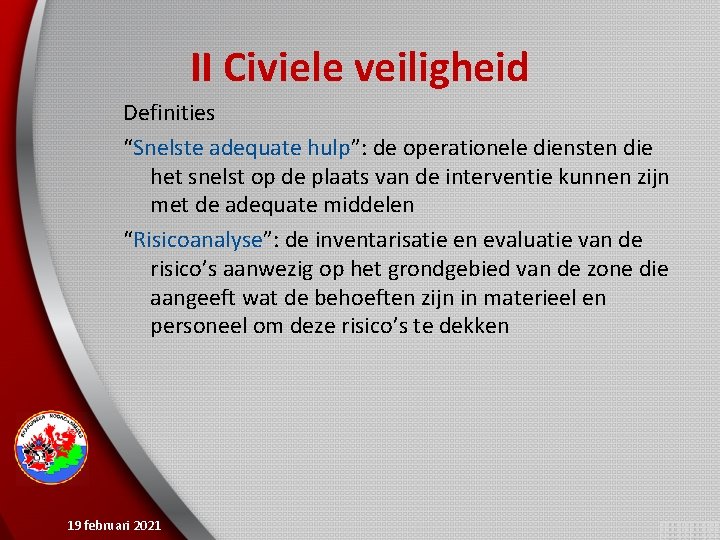 II Civiele veiligheid Definities “Snelste adequate hulp”: de operationele diensten die het snelst op