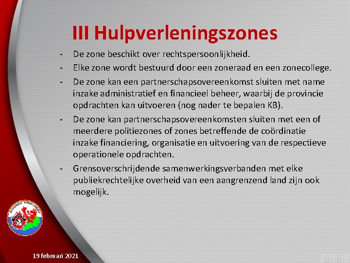 III Hulpverleningszones - - - De zone beschikt over rechtspersoonlijkheid. Elke zone wordt bestuurd