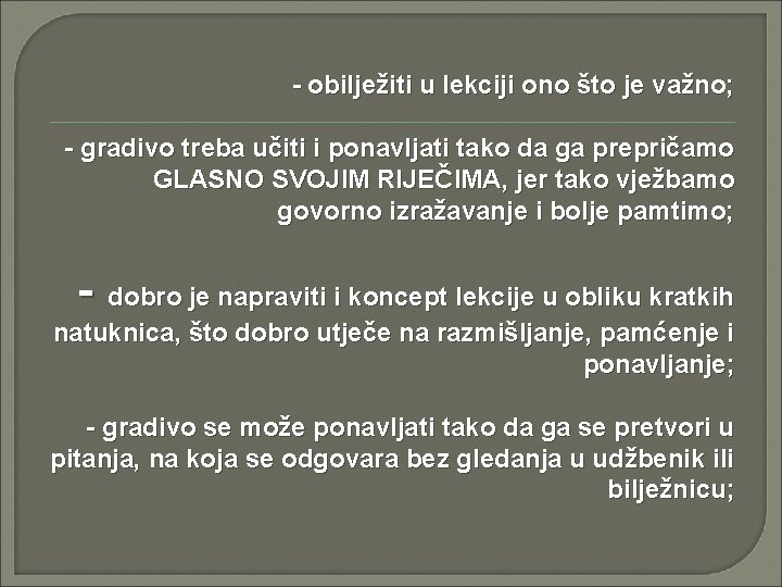 - obilježiti u lekciji ono što je važno; - gradivo treba učiti i ponavljati