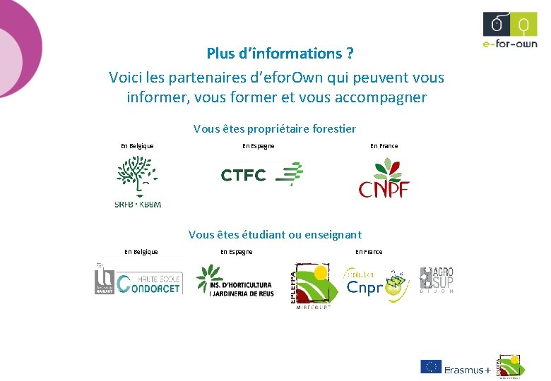  Plus d’informations ? Voici les partenaires d’efor. Own qui peuvent vous informer, vous